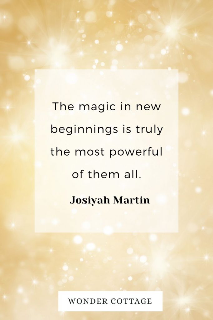 The magic in new beginnings is truly the most powerful of them all. Josiyah Martin