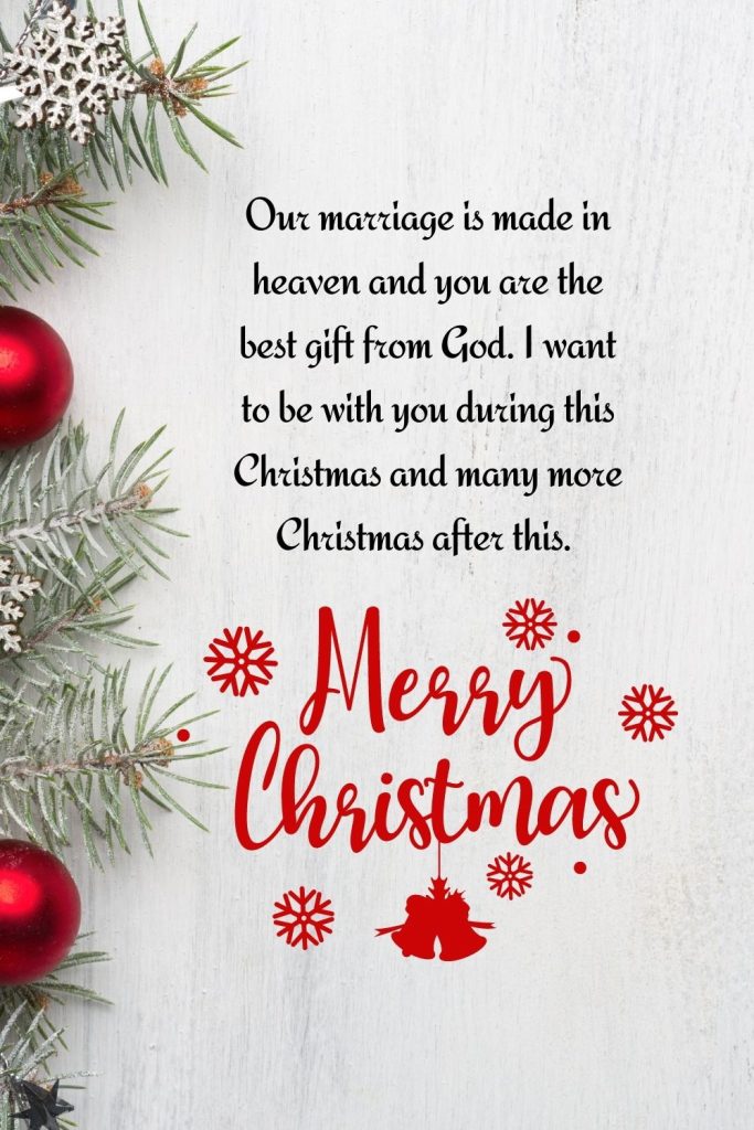 Our marriage is made in heaven and you are the best gift from God. I want to be with you during this Christmas and many more Christmas after this. Merry Christmas!