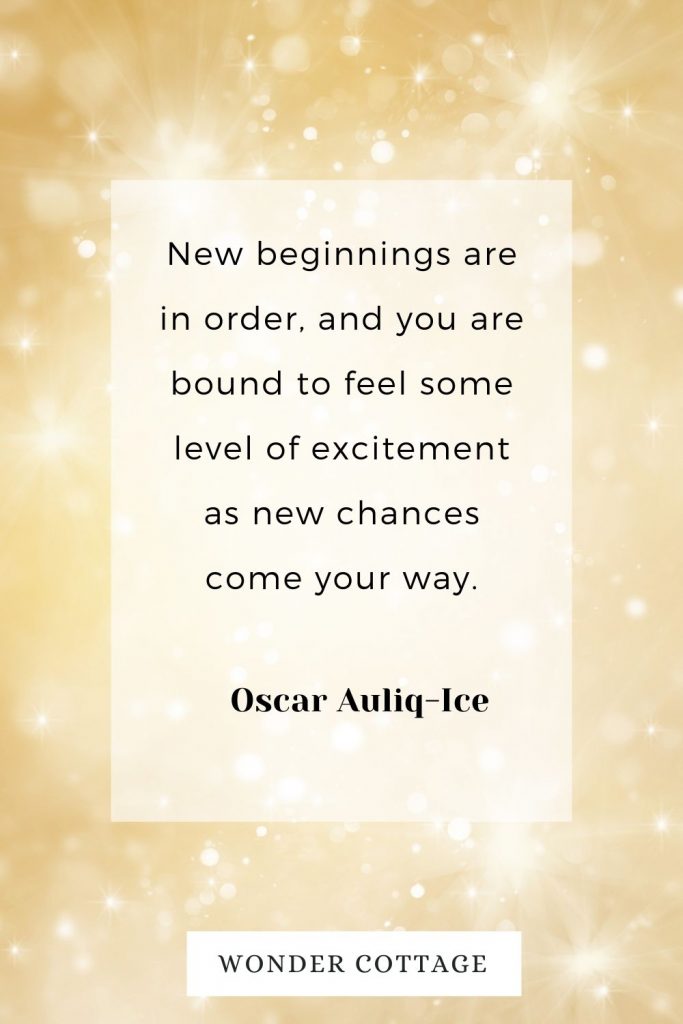New beginnings are in order, and you are bound to feel some level of excitement as new chances come your way. Oscar Auliq-Ice