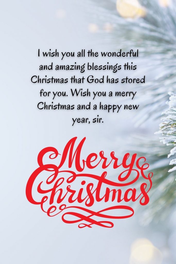I wish you all the wonderful and amazing blessings this Christmas that God has stored for you. Wish you a merry Christmas and a happy new year, sir.
