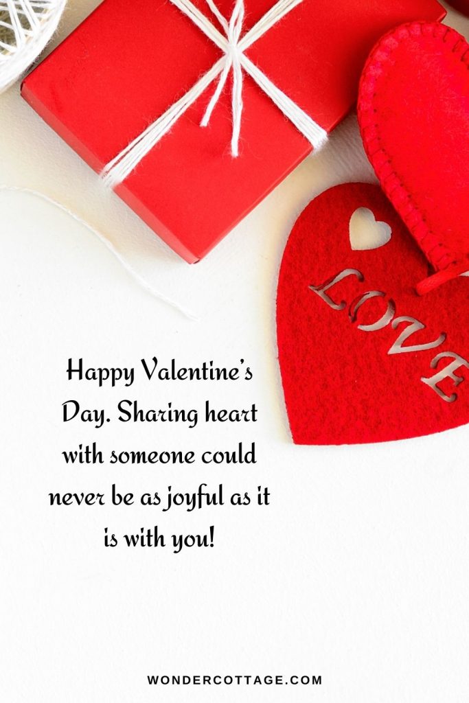 Happy Valentine’s Day. Sharing heart with someone could never be as joyful as it is with you!
