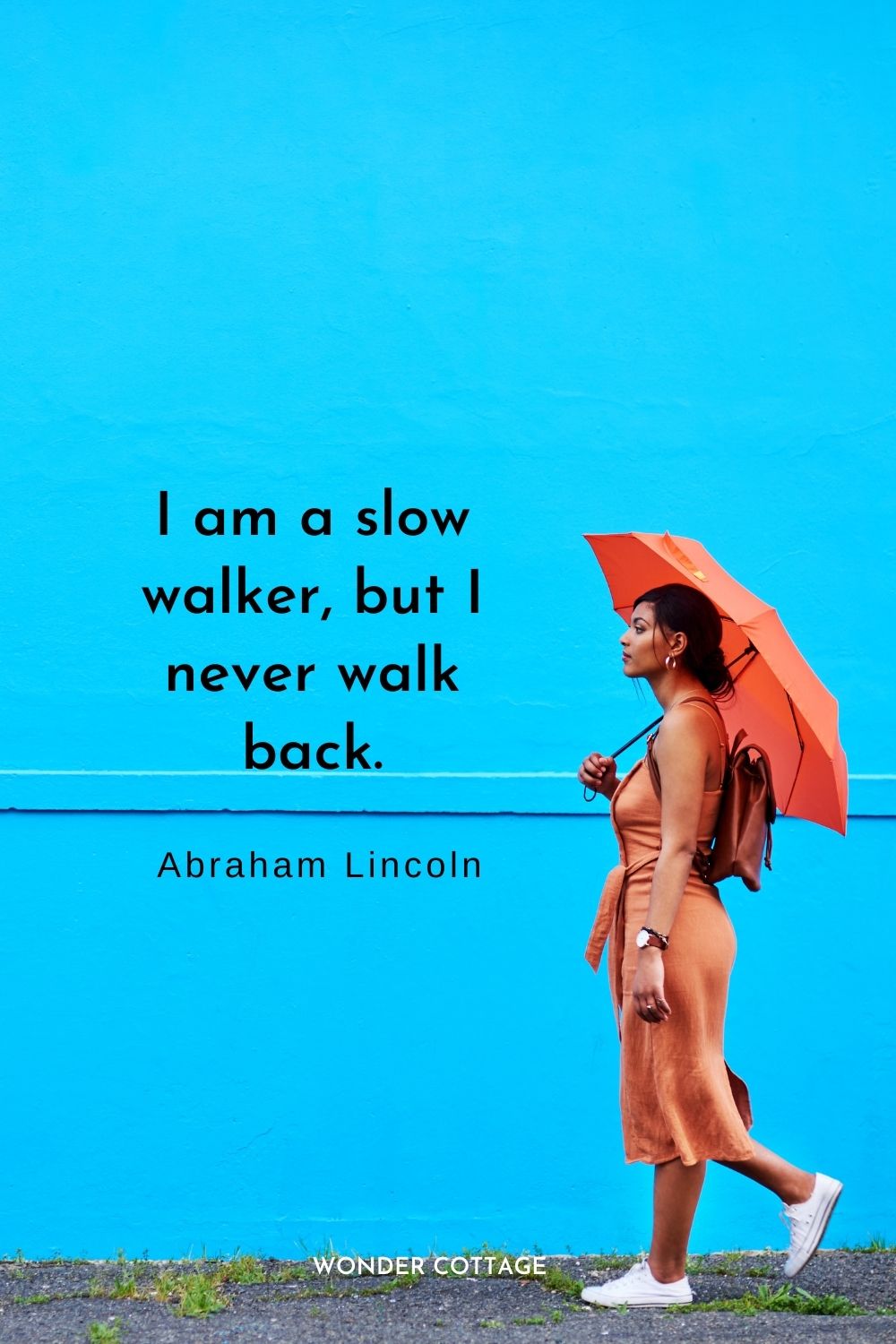 I am a slow walker, but I never walk back.  Abraham Lincoln perseverance quotes