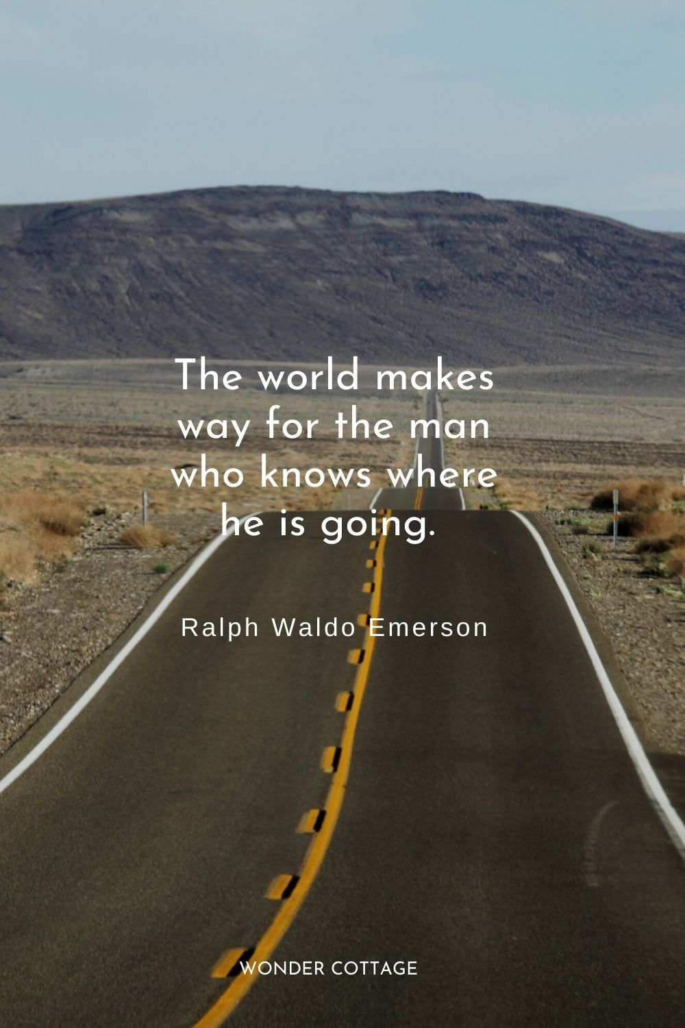 The world makes way for the man who knows where he is going.  Ralph Waldo Emerson