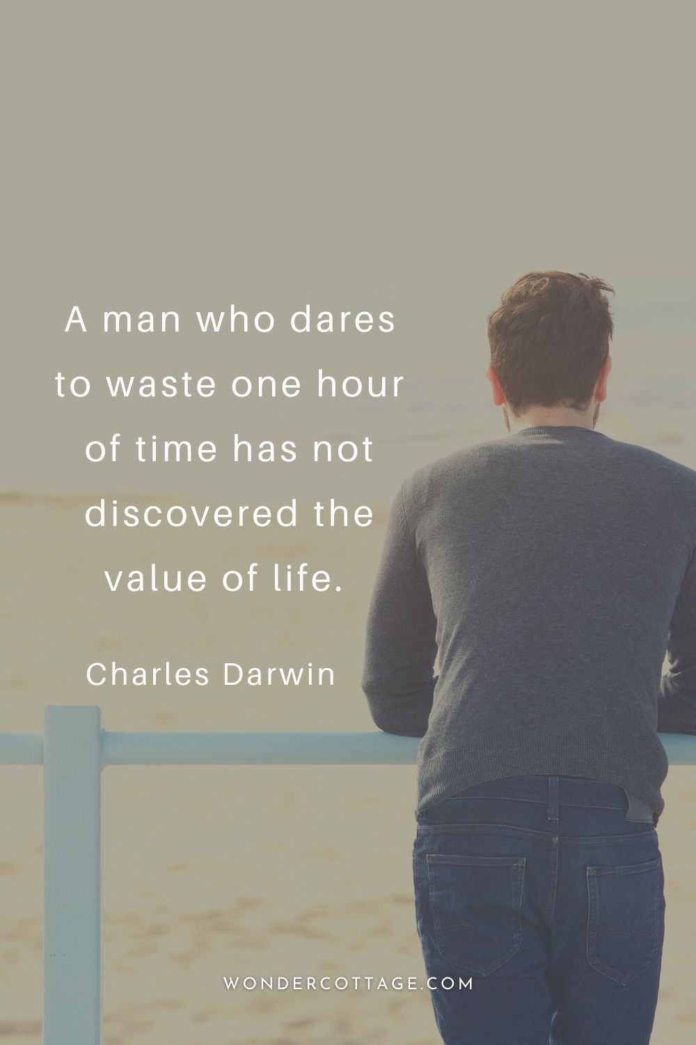 A man who dares to waste one hour of time has not discovered the value of life.  Charles Darwin