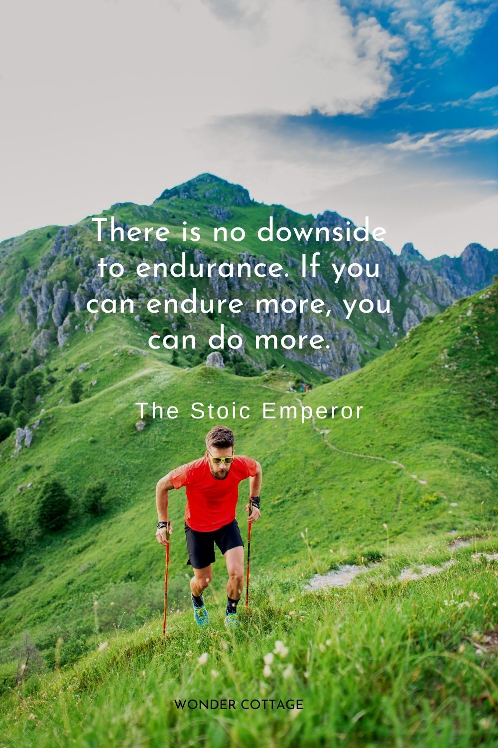 There is no downside to endurance. If you can endure more, you can do more.  The Stoic Emperor