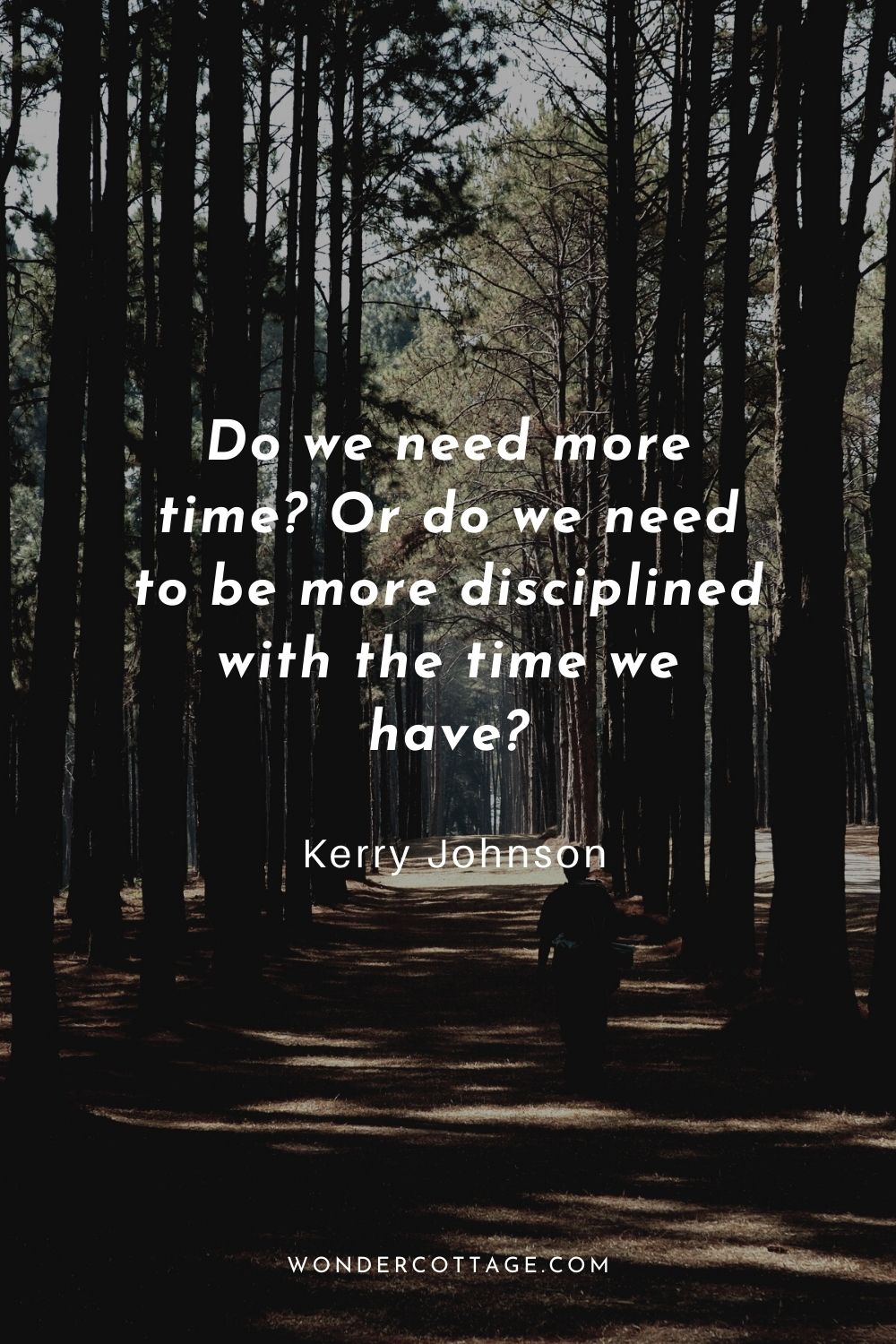 Do we need more time? Or do we need to be more disciplined with the time we have?  Kerry Johnson