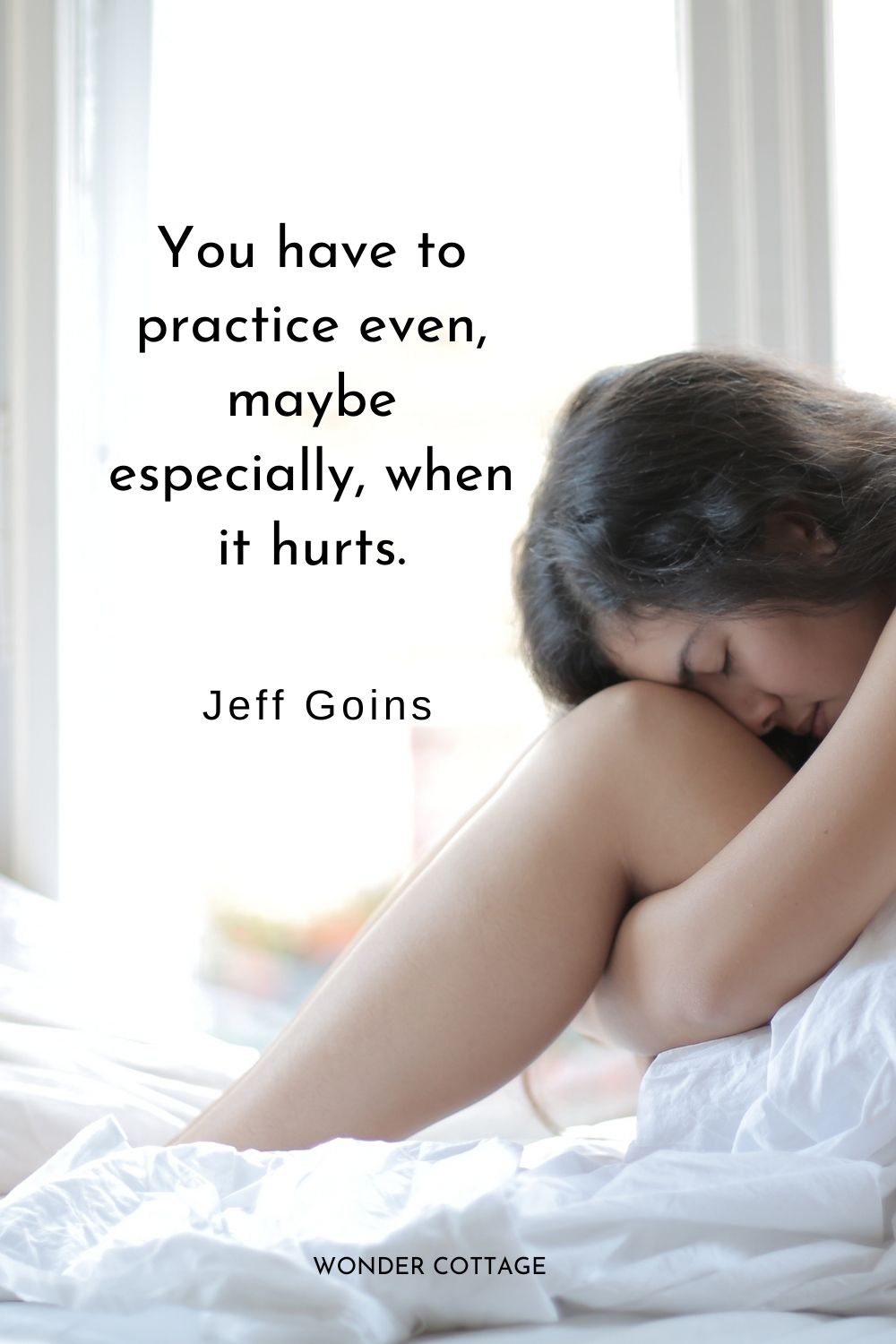 You have to practice even, maybe especially, when it hurts.  Jeff Goins