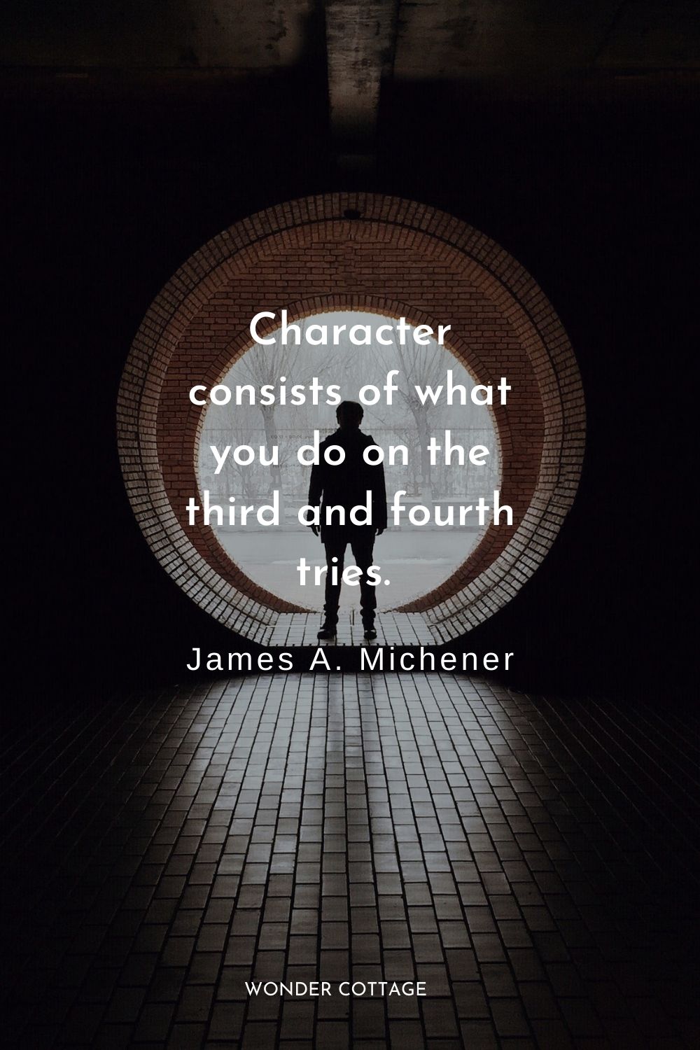 Character consists of what you do on the third and fourth tries.  James A. Michener