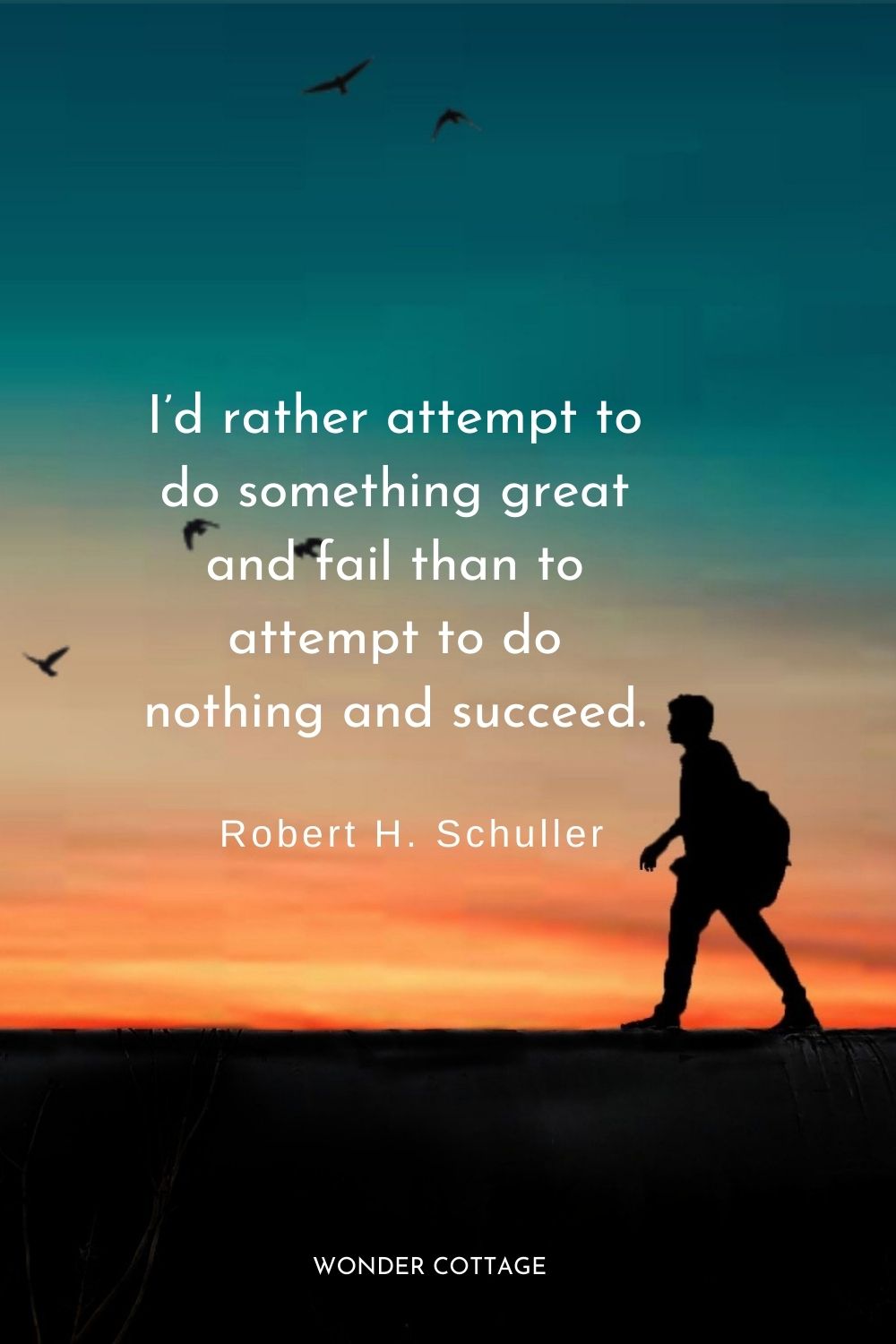 I’d rather attempt to do something great and fail than to attempt to do nothing and succeed. Robert H. Schuller