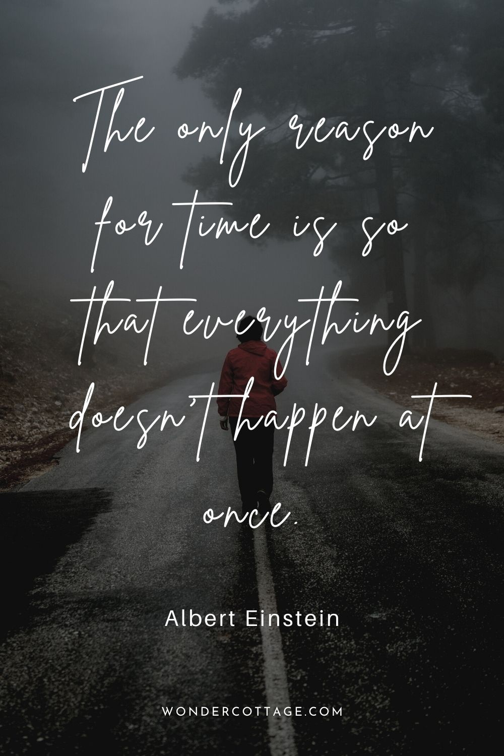  The only reason for time is so that everything doesn’t happen at once. Albert Einstein
Time Quotes