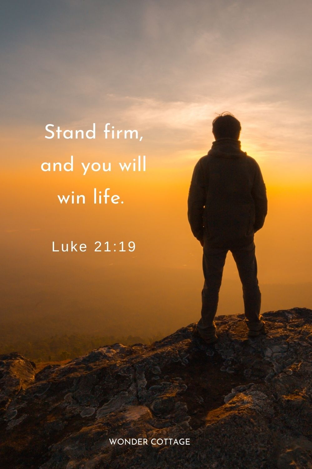 Stand firm, and you will win life.  Luke 21:19