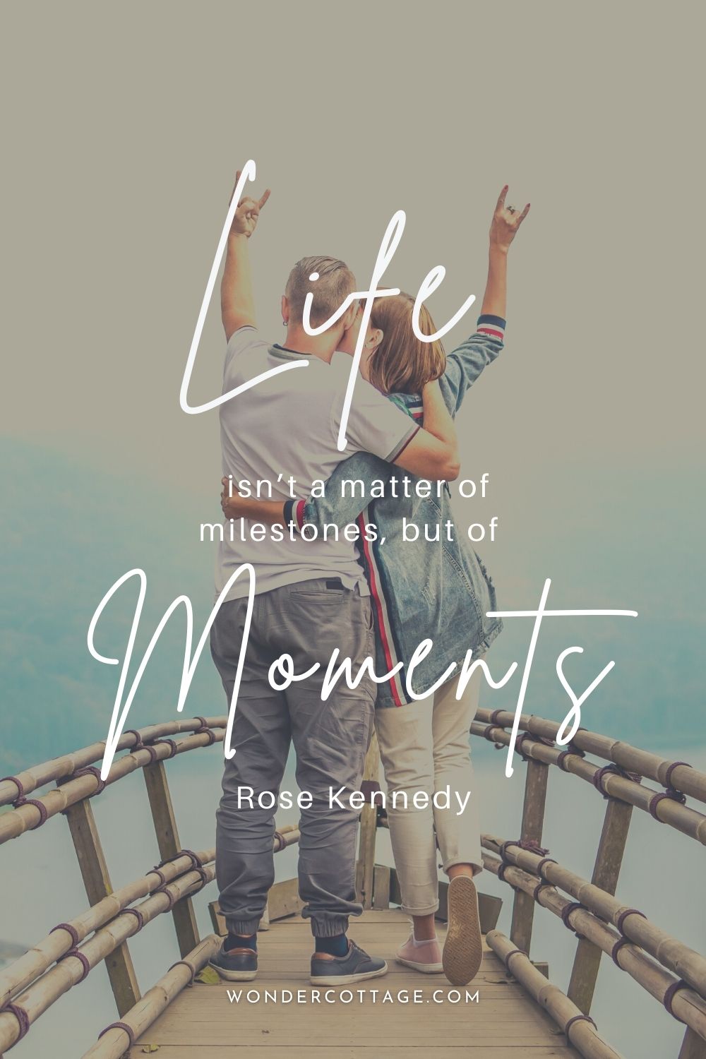 Life isn’t a matter of milestones, but of moments. Rose Kennedy