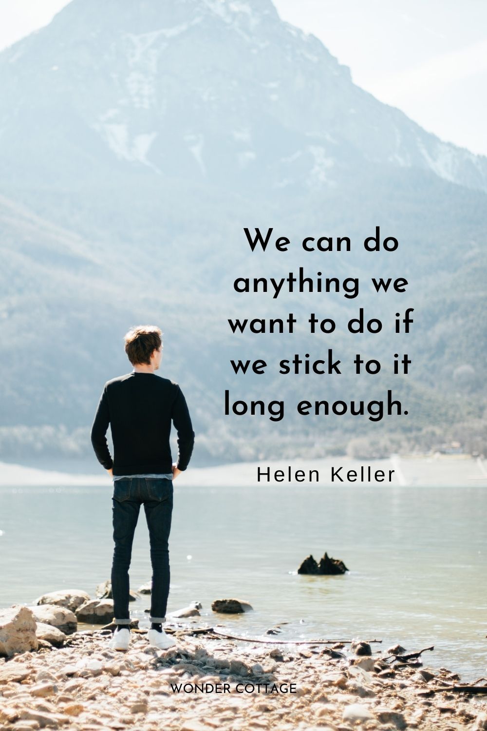 We can do anything we want to do if we stick to it long enough.  Helen Keller perseverance quotes