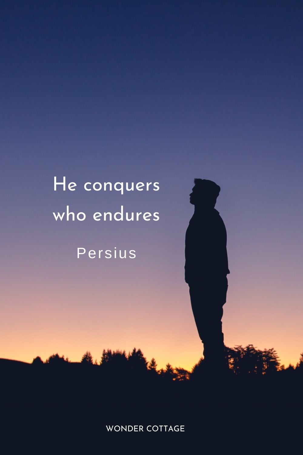 He conquers who endures.  Persius