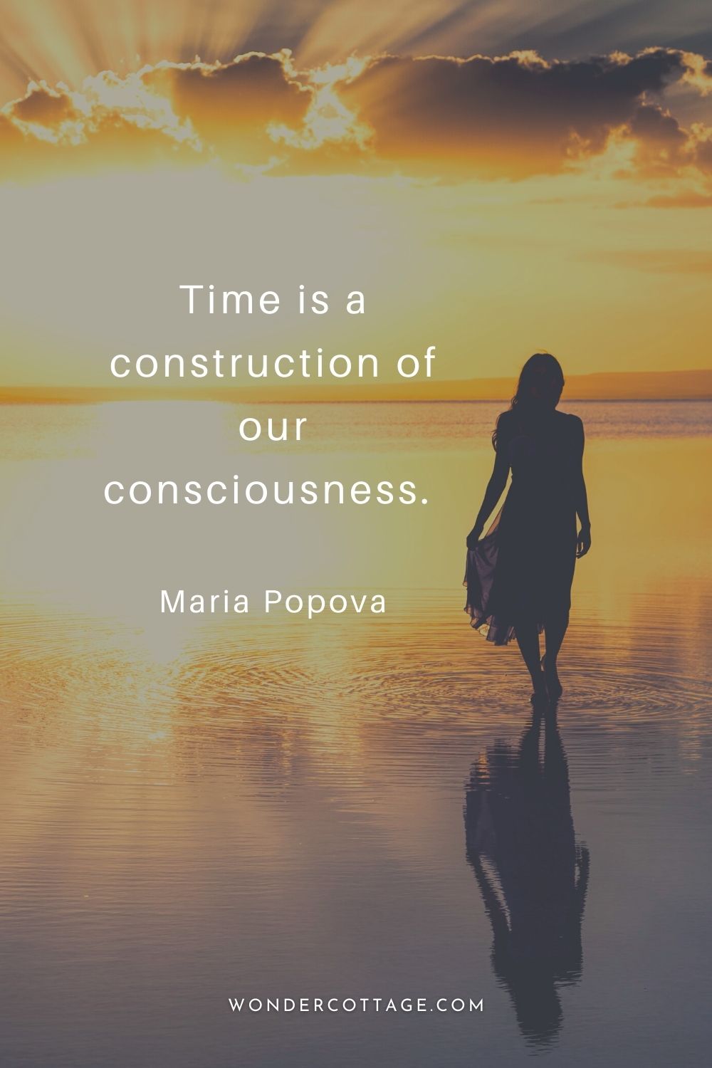 Time is a construction of our consciousness.  Maria Popova