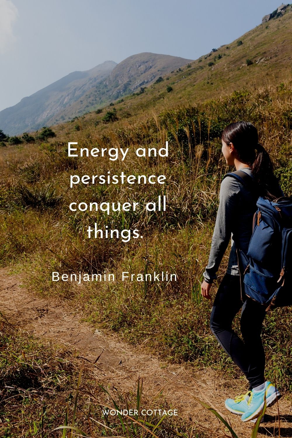 Energy and persistence conquer all things. Benjamin Franklin