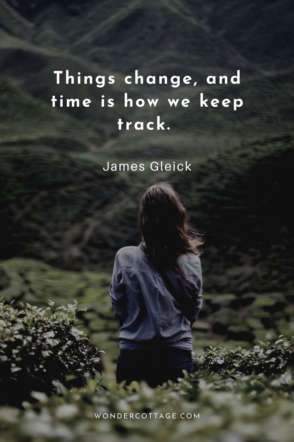 Things change, and time is how we keep track. James Gleick