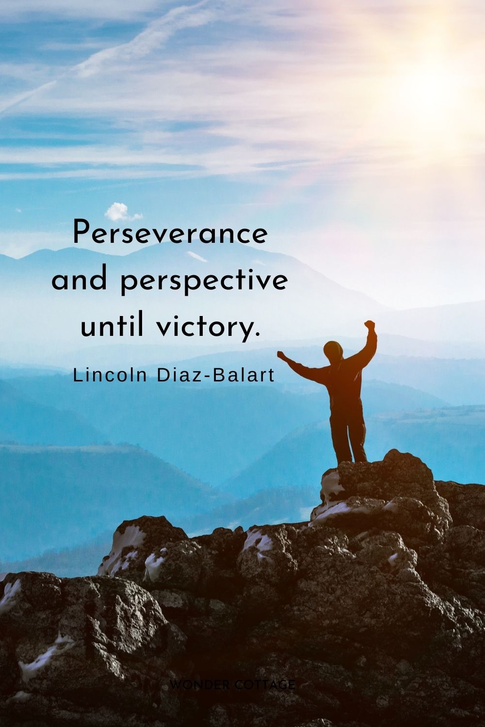 Perseverance and perspective until victory.  Lincoln Diaz-Balart