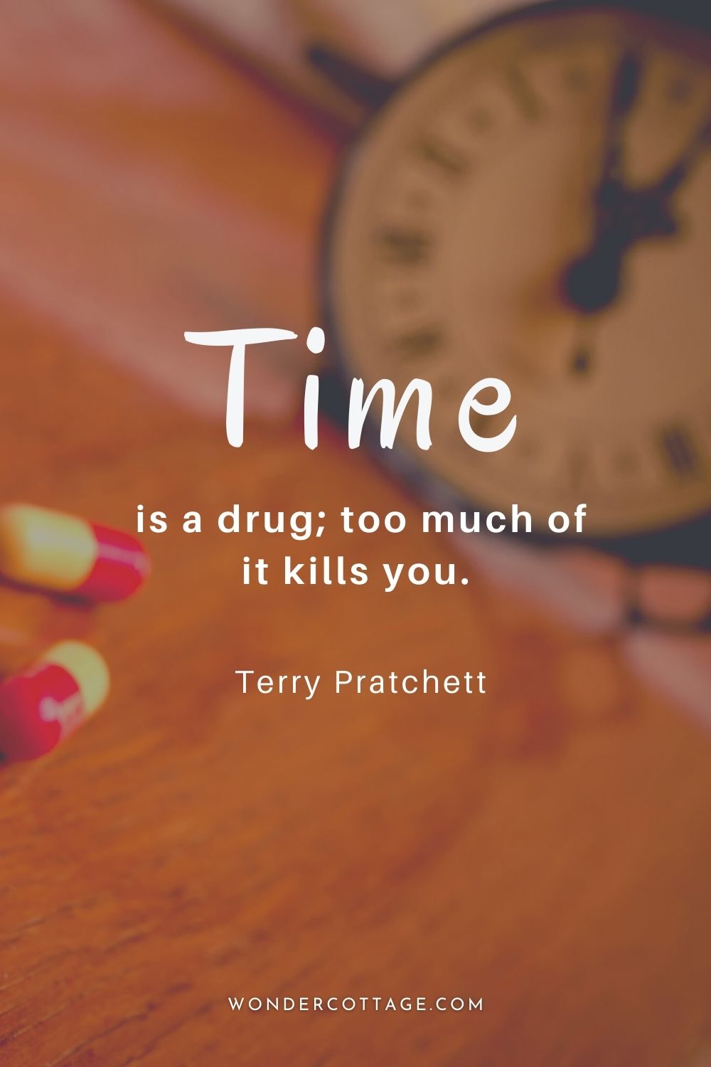 Time is a drug; too much of it kills you.