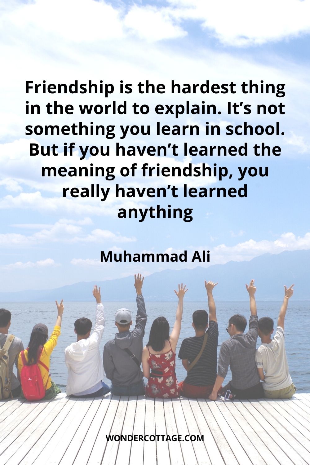 Friendship is the hardest thing in the world to explain. It’s not something you learn in school. But if you haven’t learned the meaning of friendship, you really haven’t learned anything