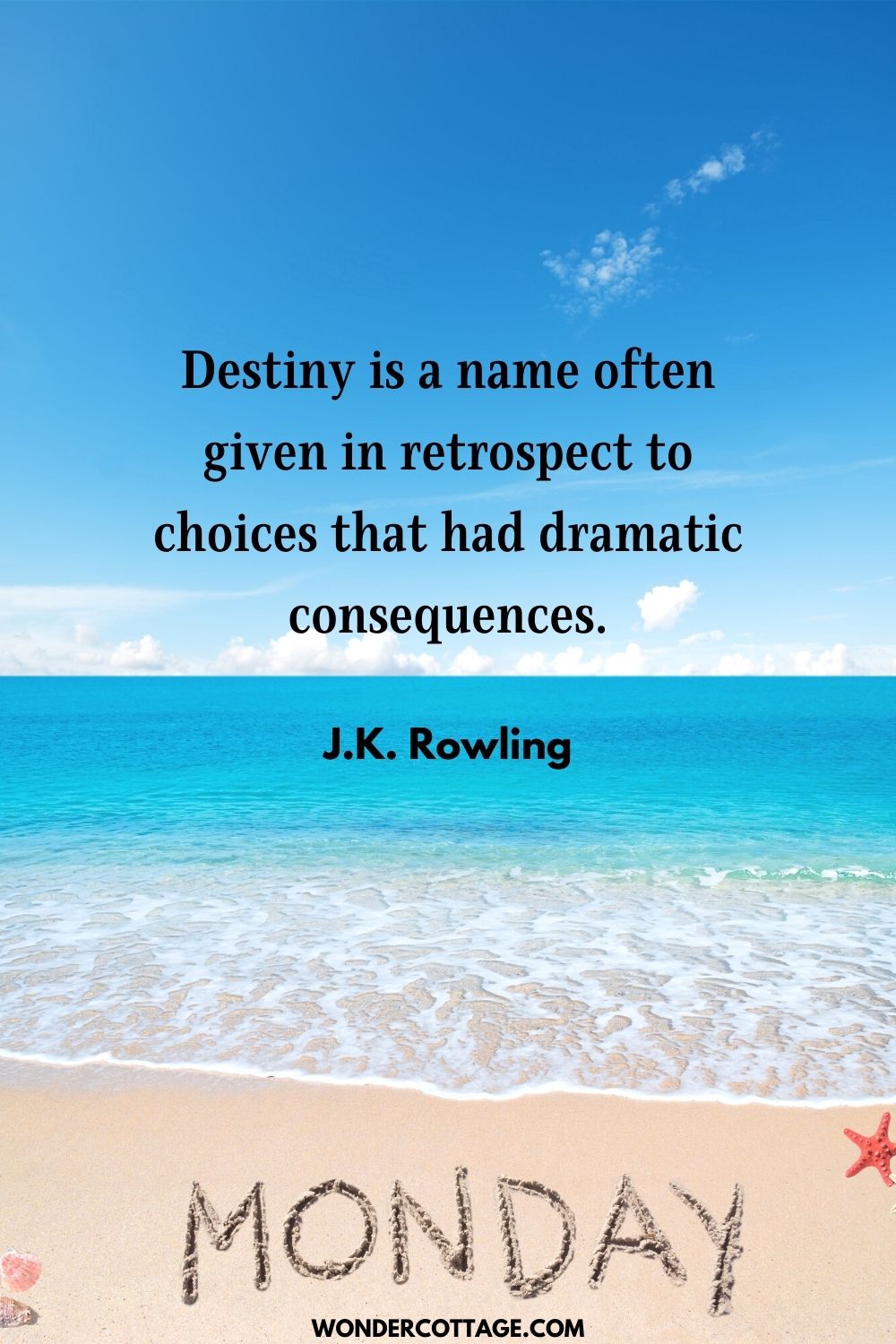 Destiny is a name often given in retrospect to choices that had dramatic consequences." J.K. Rowling,
