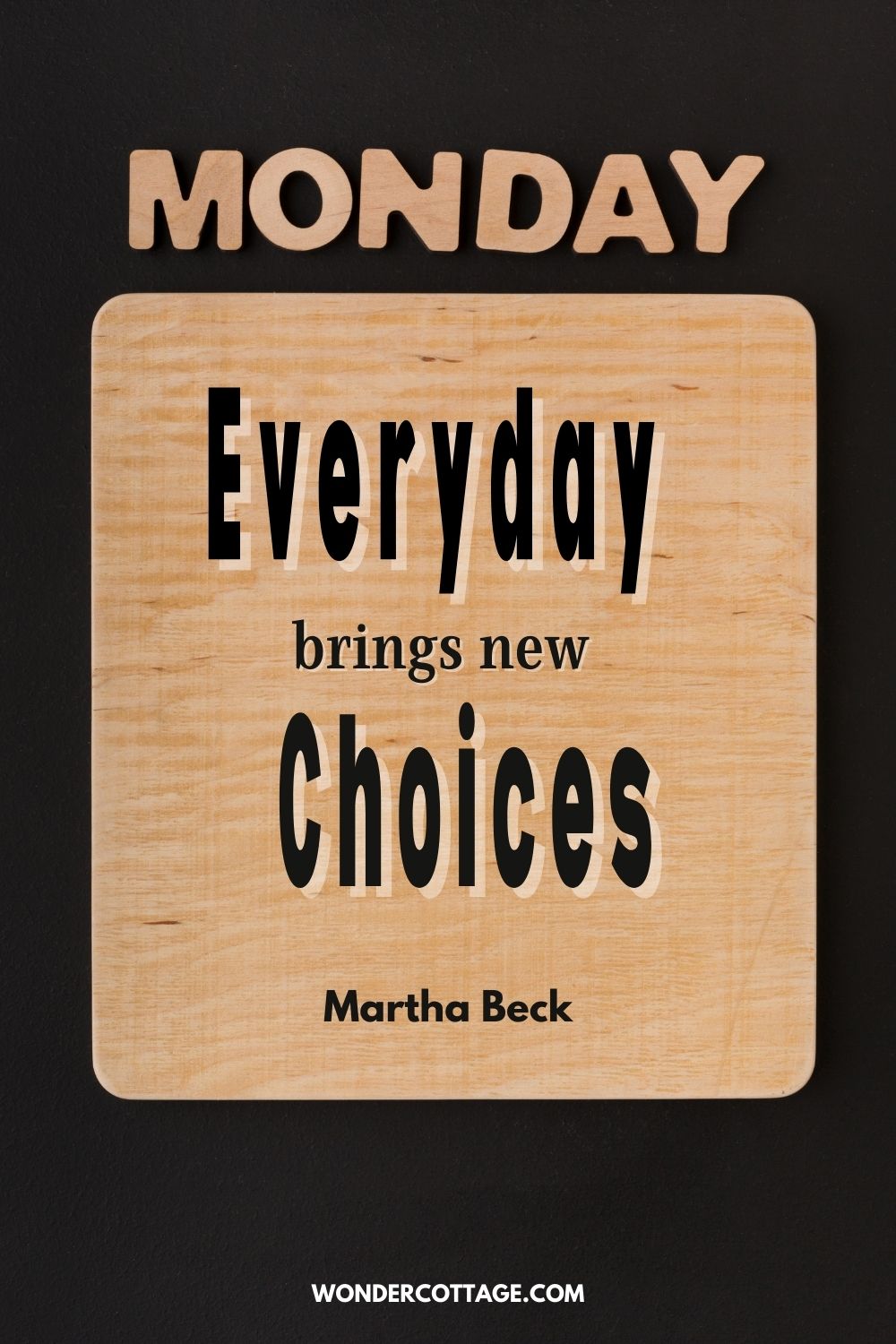 Every day brings new choices. Martha Beck