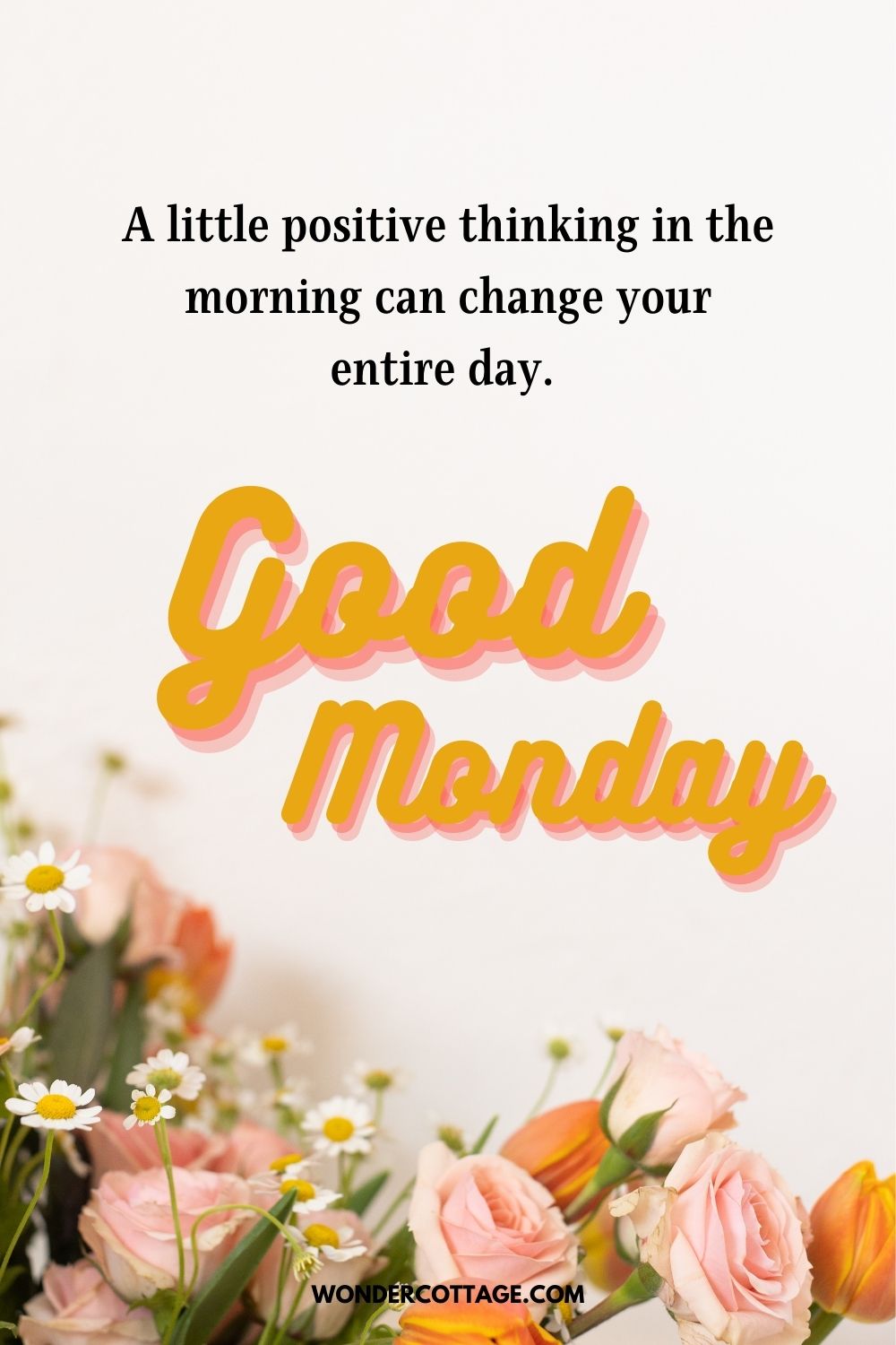 A little positive thinking in the morning can change your entire day. Good Monday!