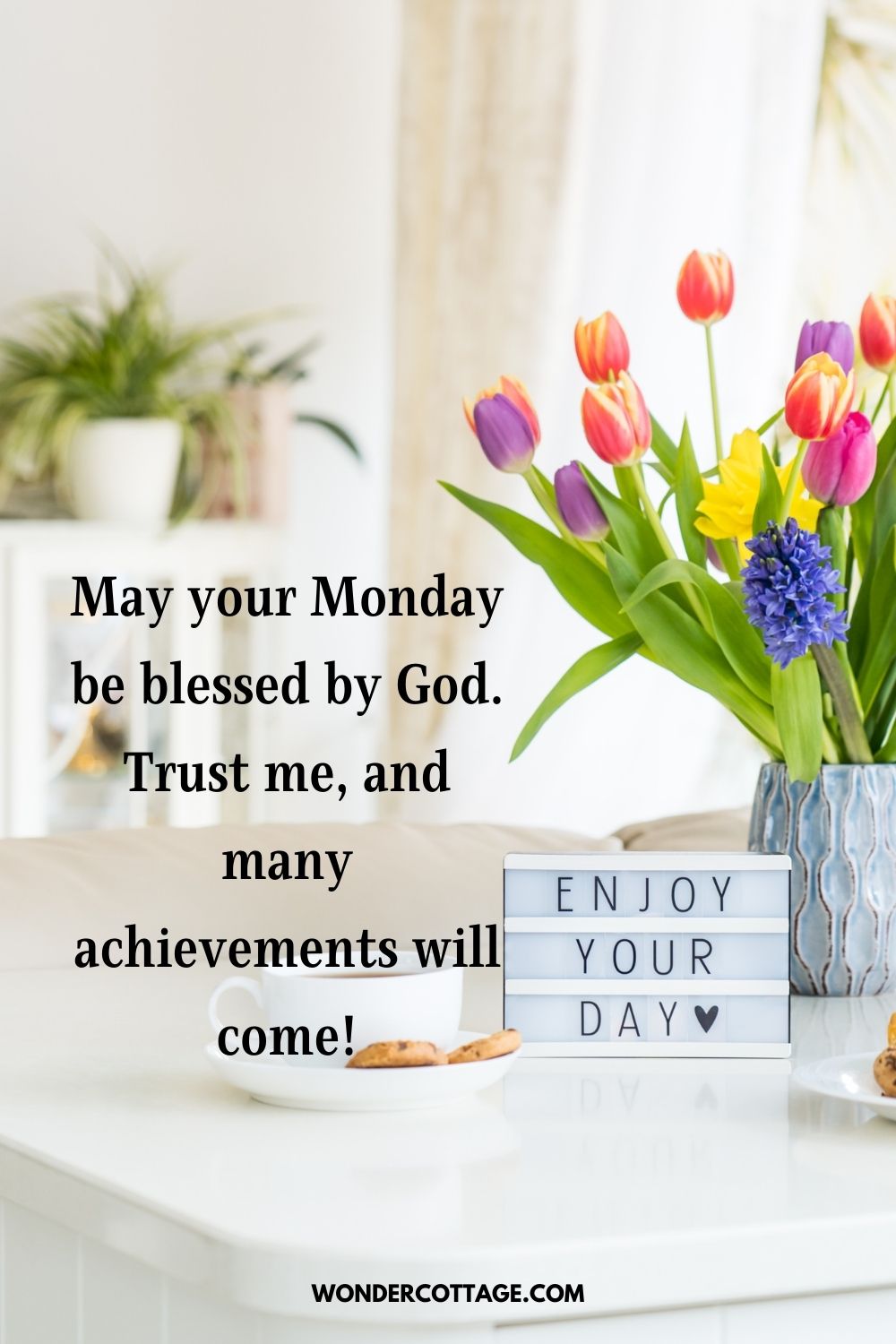 May your Monday be blessed by God. Trust me, and many achievements will come!