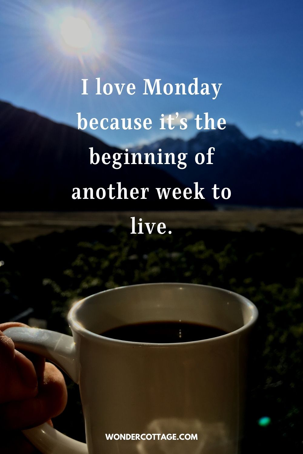 I love Monday because it’s the beginning of another week to live.