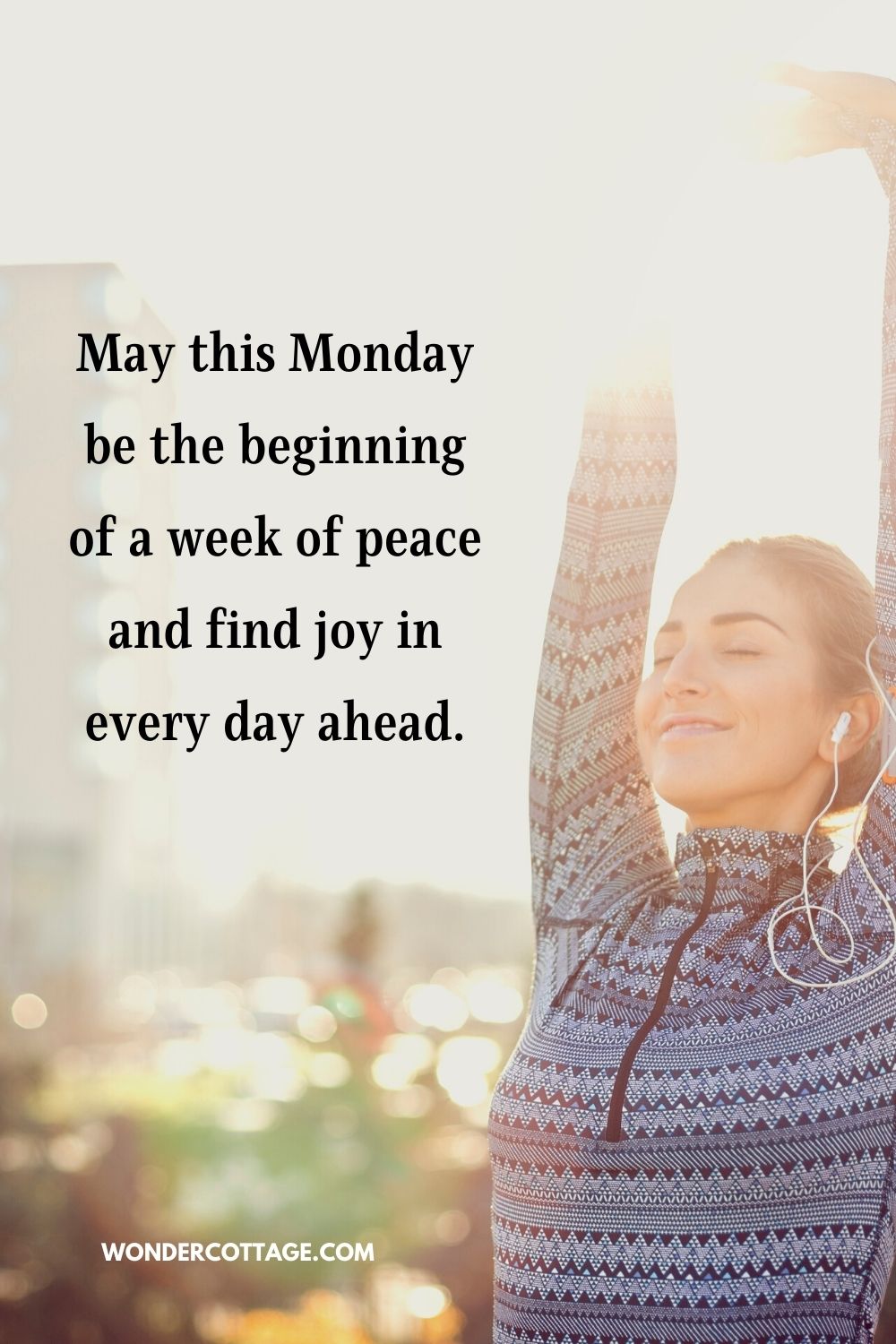 May this Monday be the beginning of a week of peace and find joy in every day ahead.