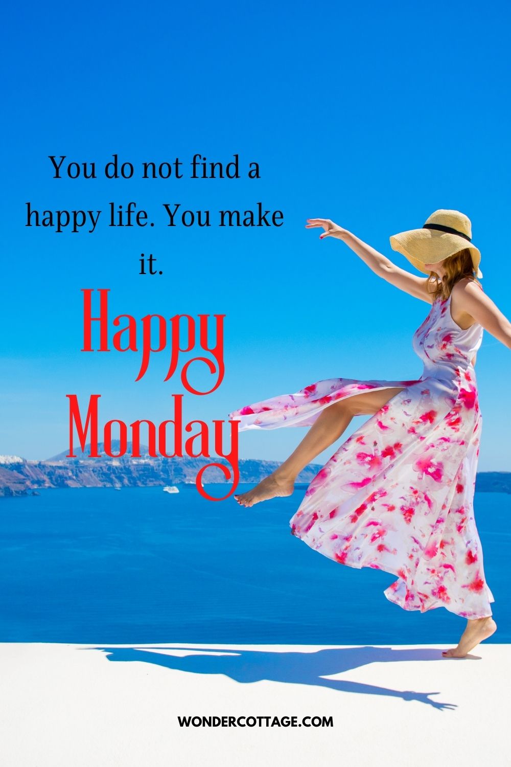 You do not find a happy life. You make it. Happy Monday 