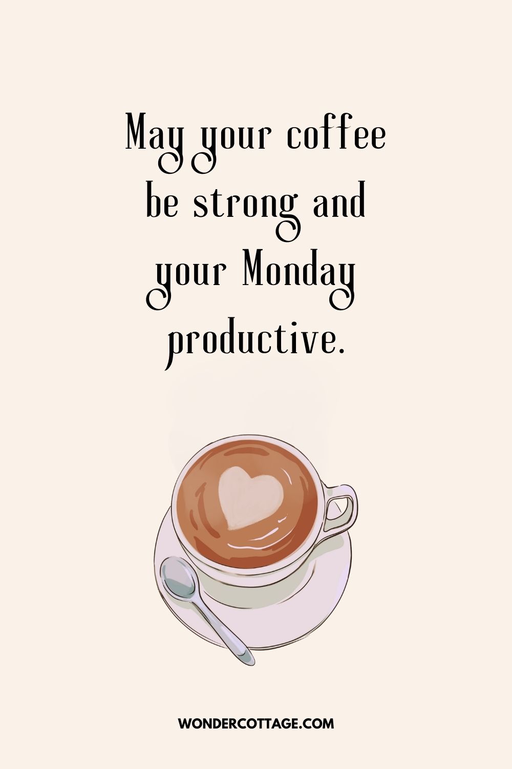 May your coffee be strong and your Monday productive.