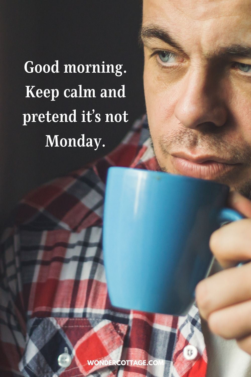 Good morning. Keep calm and pretend it’s not Monday.