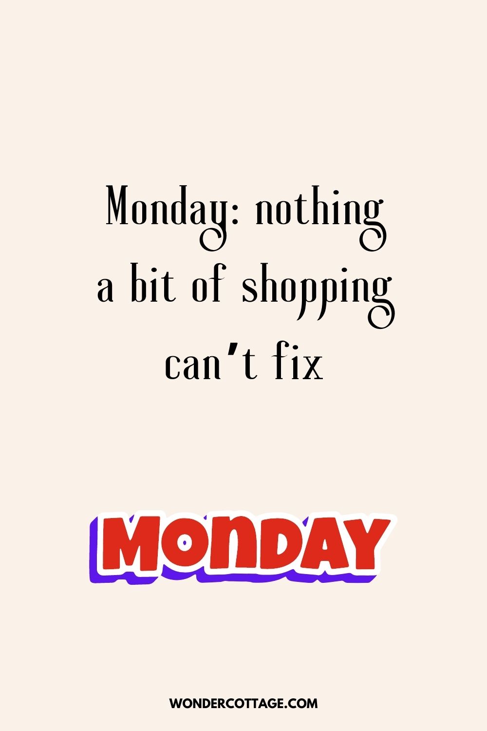 Monday: nothing a bit of shopping can’t fix