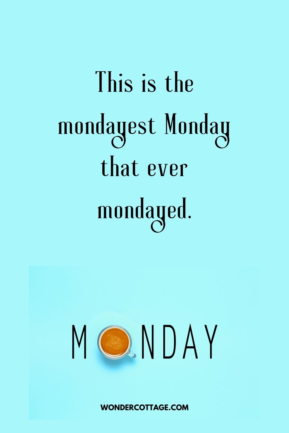 This is the mondayest Monday that ever mondayed.