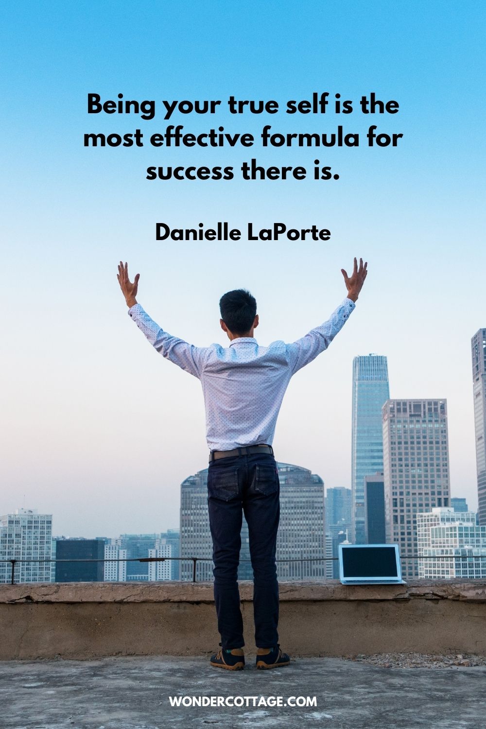 Being your true self is the most effective formula for success there is. Danielle LaPorte