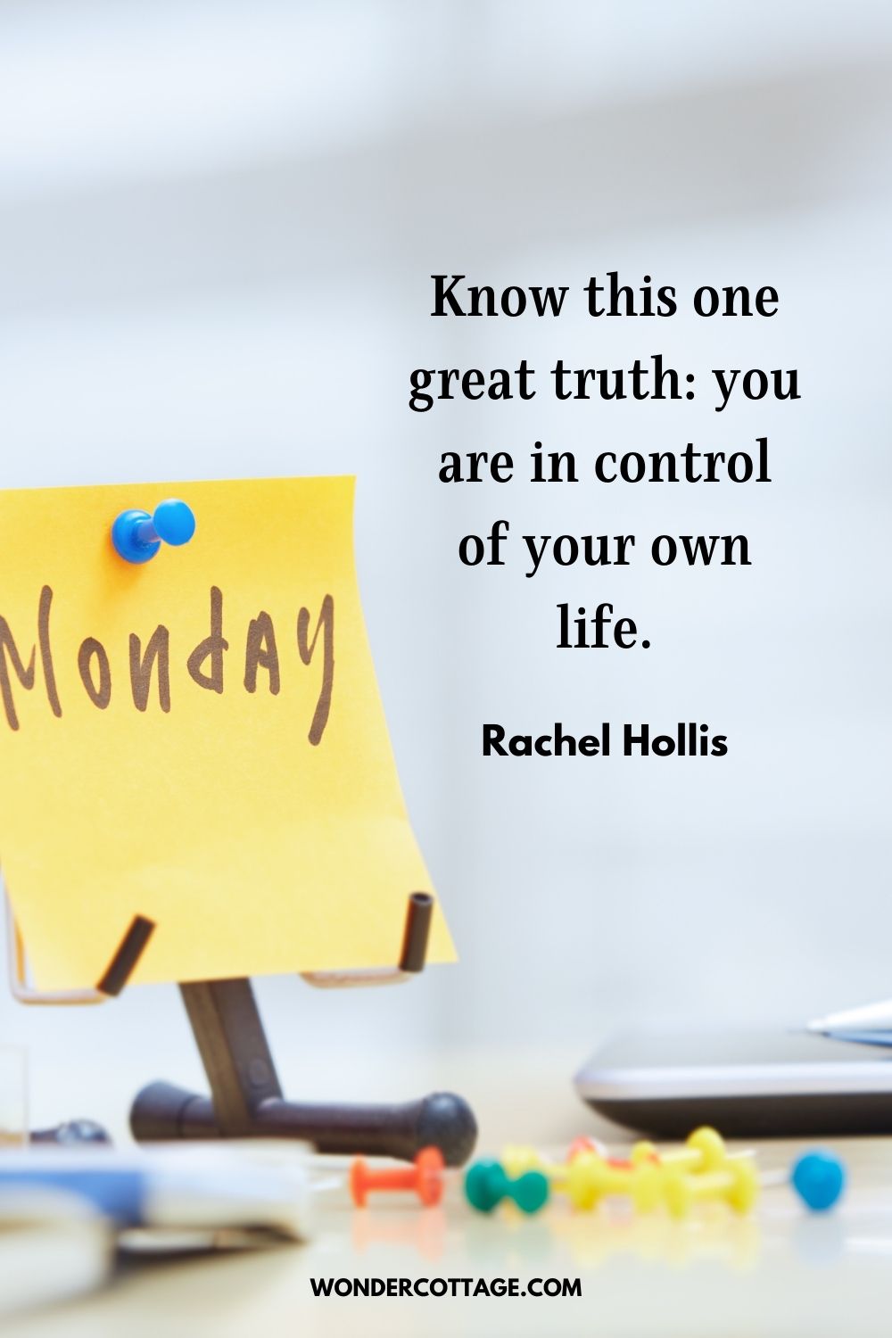 Know this one great truth: you are in control of your own life. Rachel Hollis