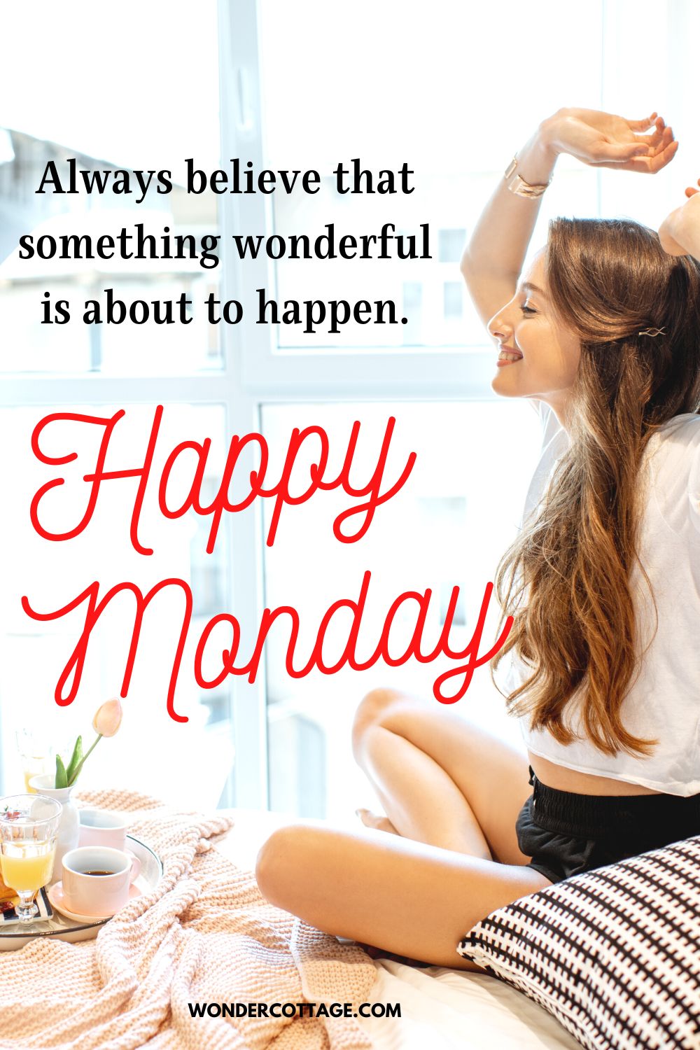 Always believe that something wonderful is about to happen. Happy Monday