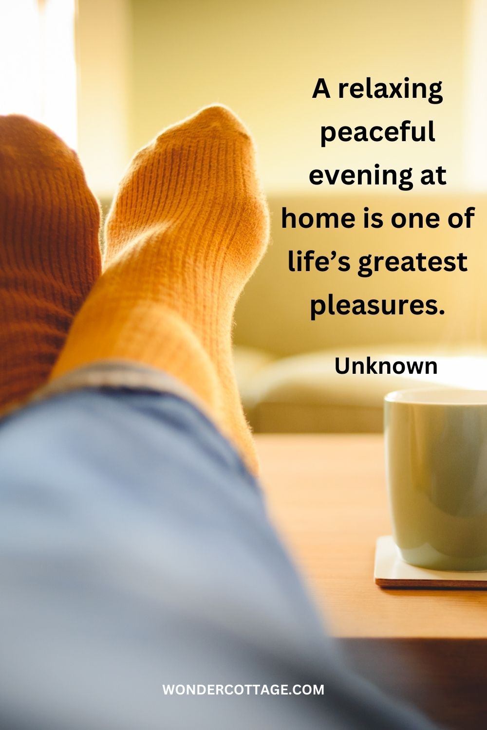 A relaxing peaceful evening at home is one of life’s greatest pleasures. Unknown