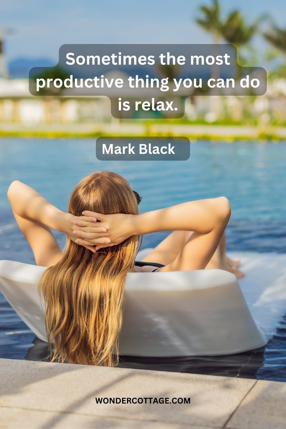 Sometimes the most productive thing you can do is relax. Mark Black  