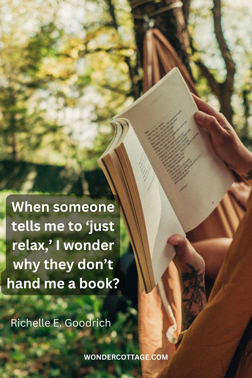 When someone tells me to ‘just relax,’ I wonder why they don’t hand me a book? Richelle E. Goodrich