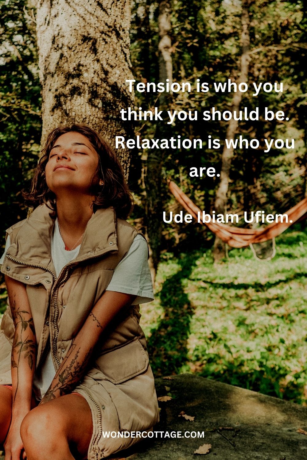 Tension is who you think you should be. Relaxation is who you are. Ude Ibiam Ufiem.