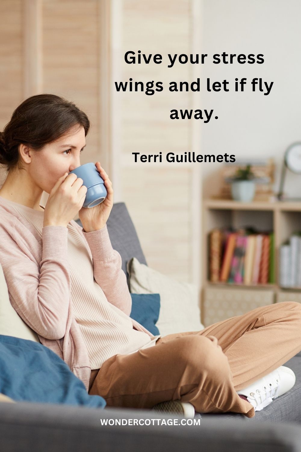 Give your stress wings and let if fly away. Terri Guillemets