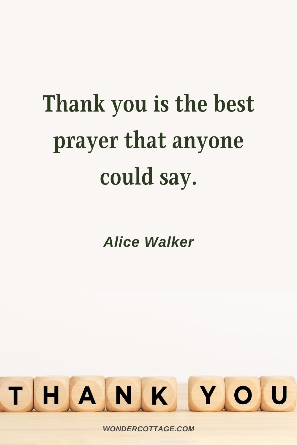 Thank you is the best prayer that anyone could say. Alice Walker