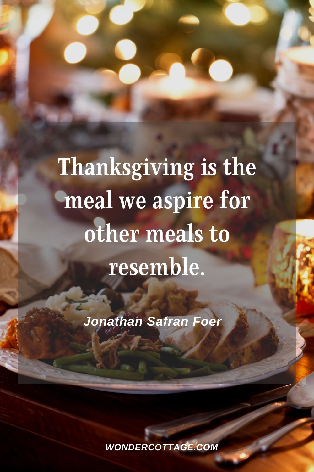 Thanksgiving is the meal we aspire for other meals to resemble. Jonathan Safran Foer