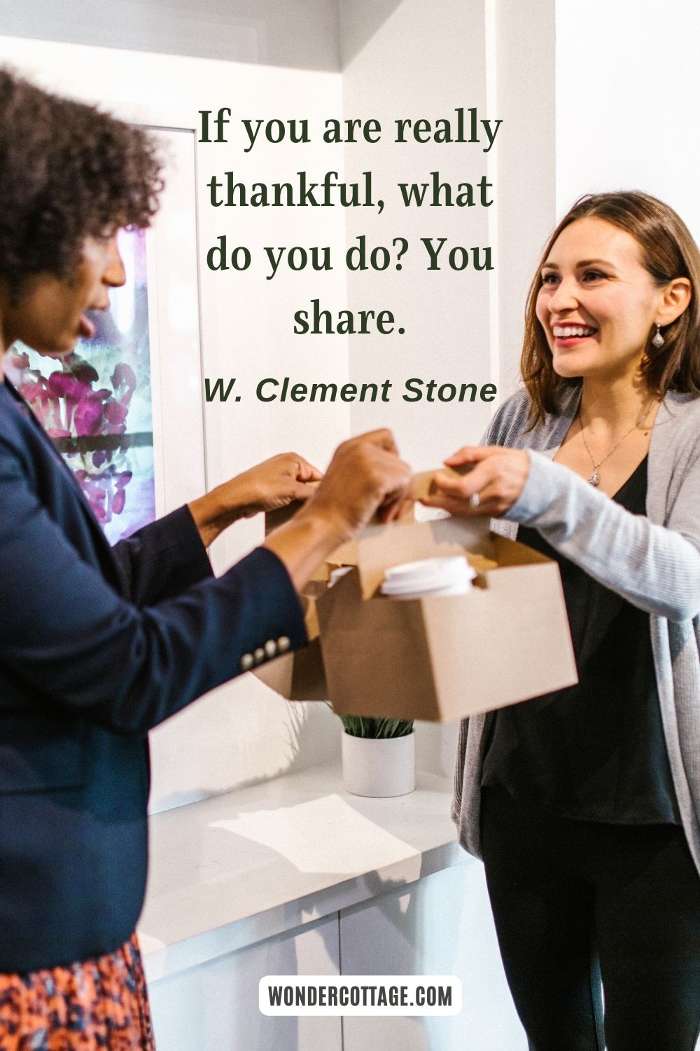 If you are really thankful, what do you do? You share. W. Clement Stone