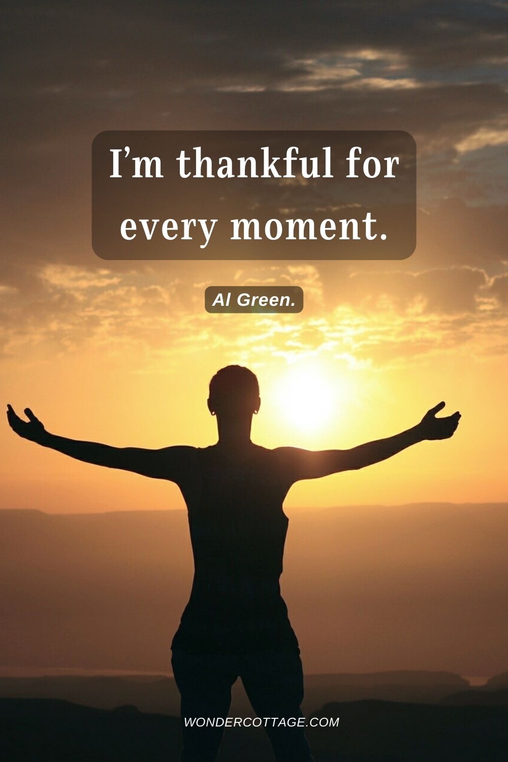 I’m thankful for every moment. Al Green.