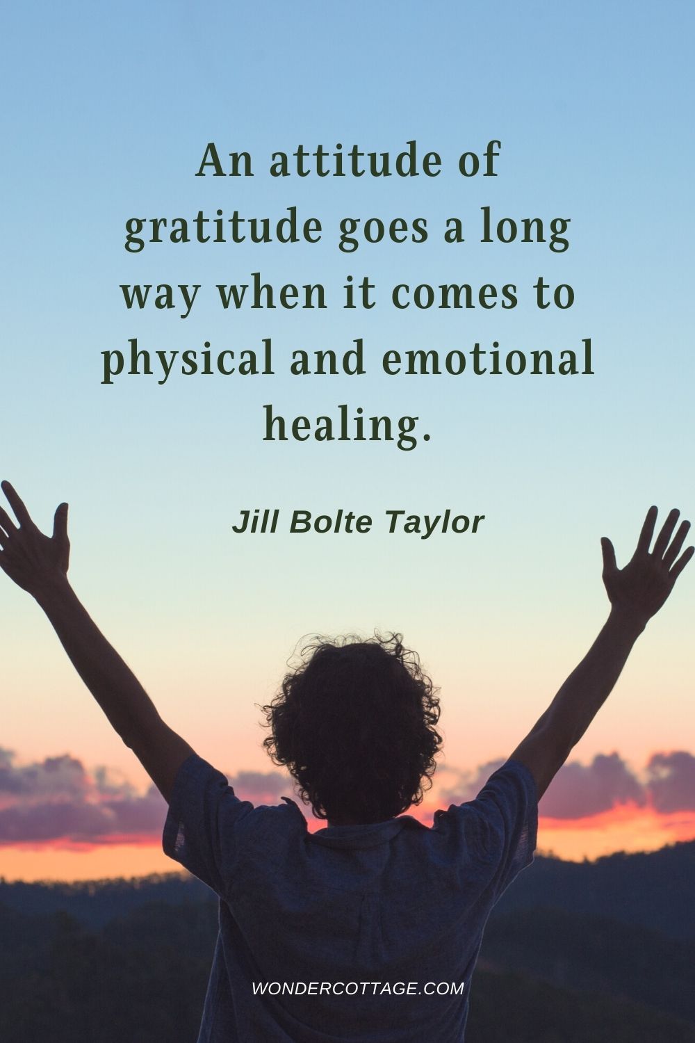 An attitude of gratitude goes a long way when it comes to physical and emotional healing. Jill Bolte Taylor