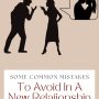 Some Common Mistakes To Avoid In A New Relationship